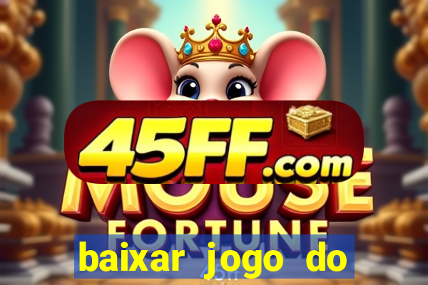 baixar jogo do tigrinho para ganhar dinheiro